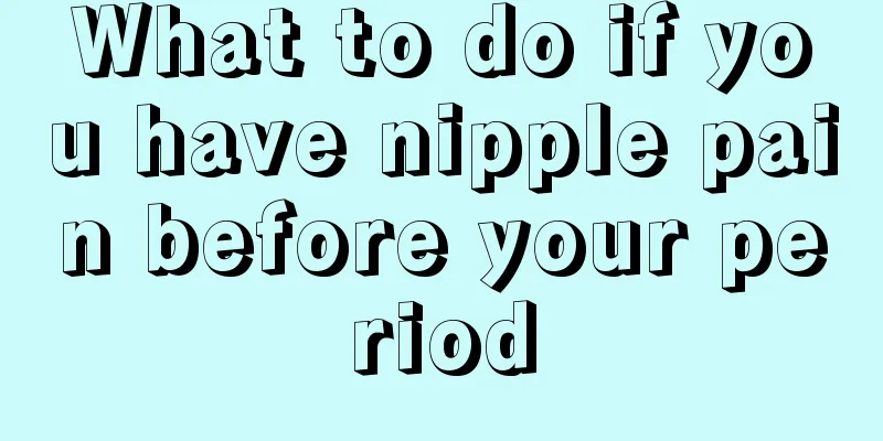 What to do if you have nipple pain before your period