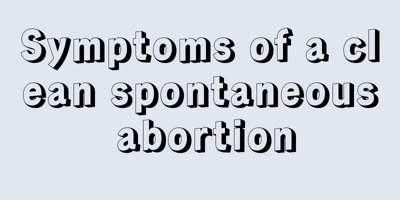 Symptoms of a clean spontaneous abortion