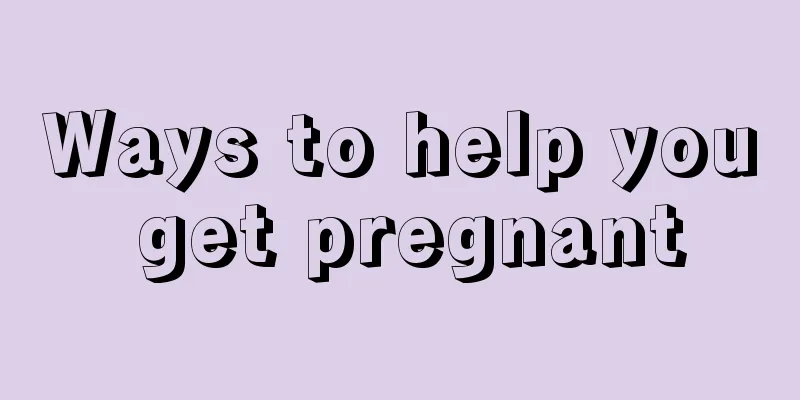 Ways to help you get pregnant