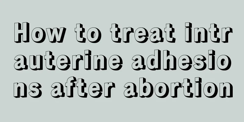 How to treat intrauterine adhesions after abortion