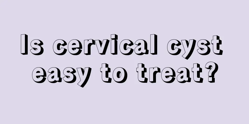 Is cervical cyst easy to treat?