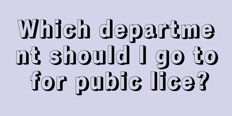 Which department should I go to for pubic lice?