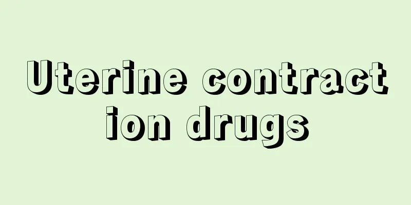 Uterine contraction drugs