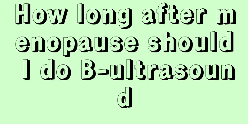 How long after menopause should I do B-ultrasound