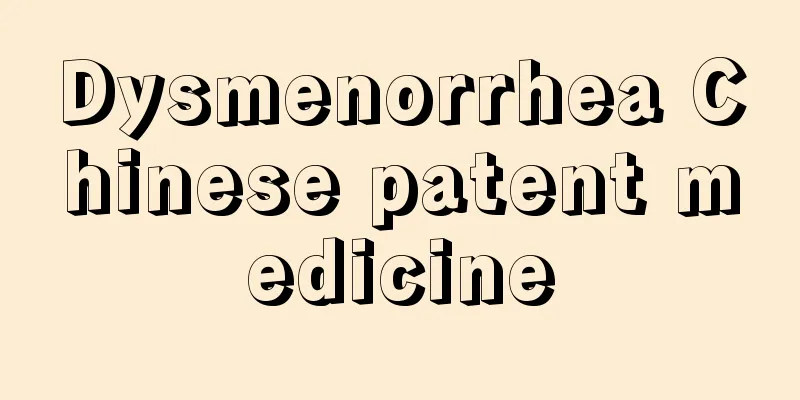 Dysmenorrhea Chinese patent medicine