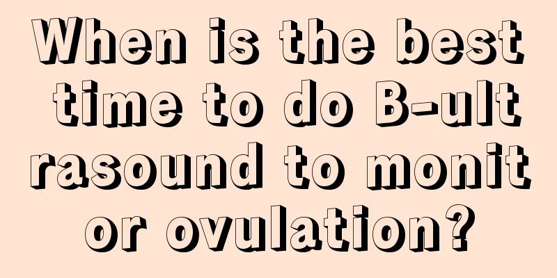 When is the best time to do B-ultrasound to monitor ovulation?