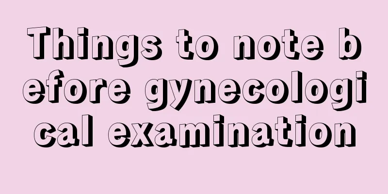 Things to note before gynecological examination