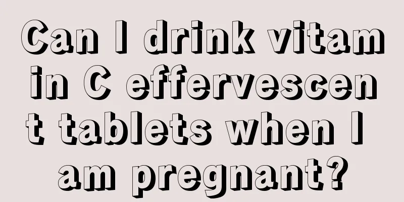 Can I drink vitamin C effervescent tablets when I am pregnant?