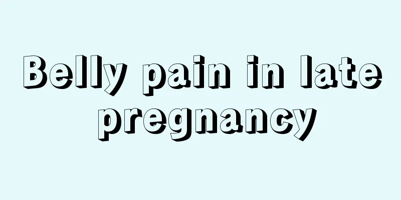 Belly pain in late pregnancy