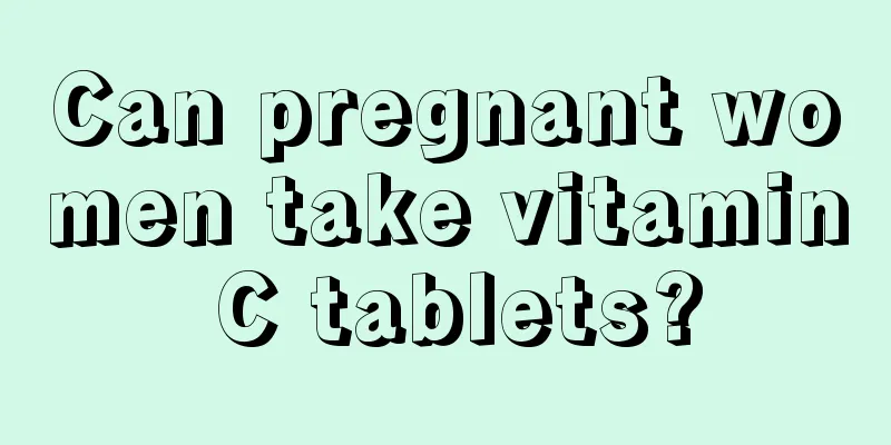 Can pregnant women take vitamin C tablets?