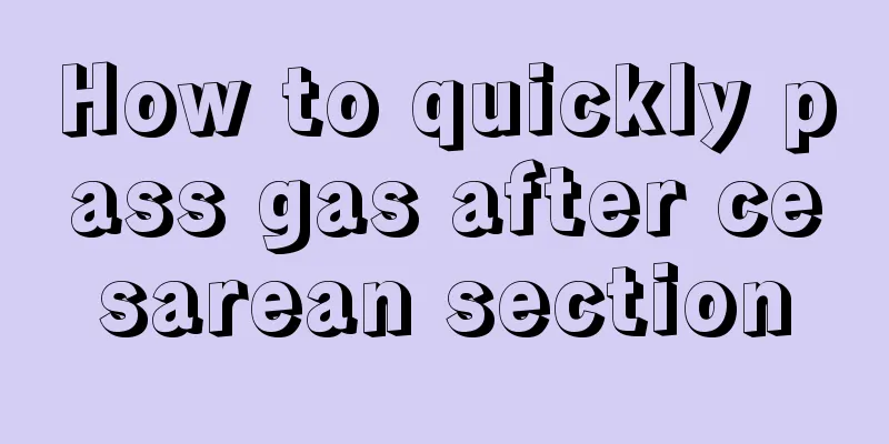 How to quickly pass gas after cesarean section