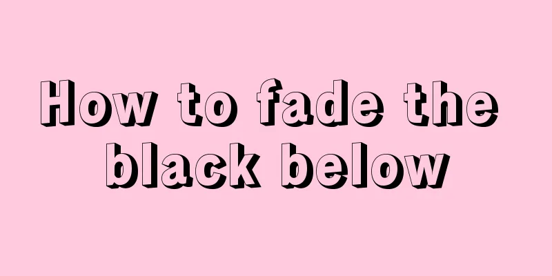 How to fade the black below