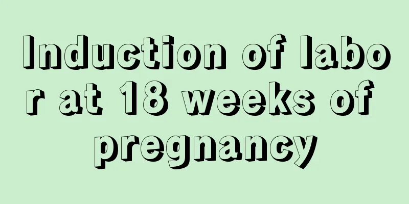 Induction of labor at 18 weeks of pregnancy