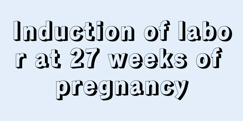 Induction of labor at 27 weeks of pregnancy