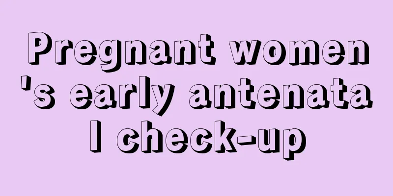 Pregnant women's early antenatal check-up