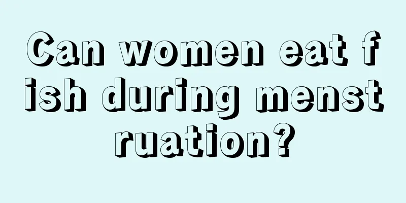 Can women eat fish during menstruation?