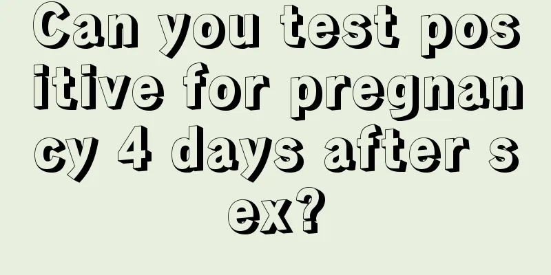 Can you test positive for pregnancy 4 days after sex?