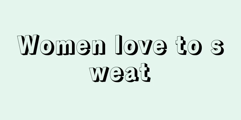 Women love to sweat