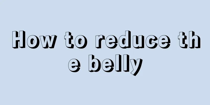 How to reduce the belly