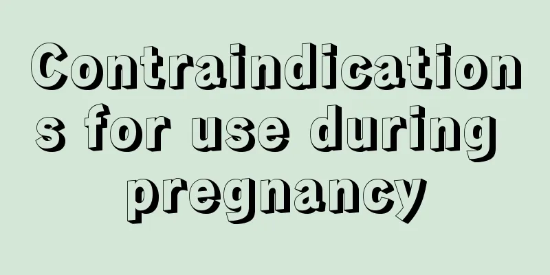 Contraindications for use during pregnancy