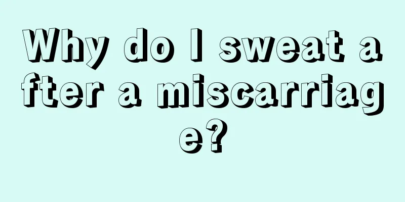 Why do I sweat after a miscarriage?