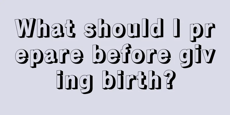 What should I prepare before giving birth?