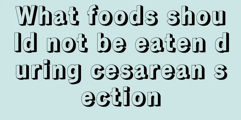 What foods should not be eaten during cesarean section