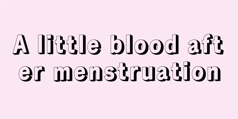 A little blood after menstruation