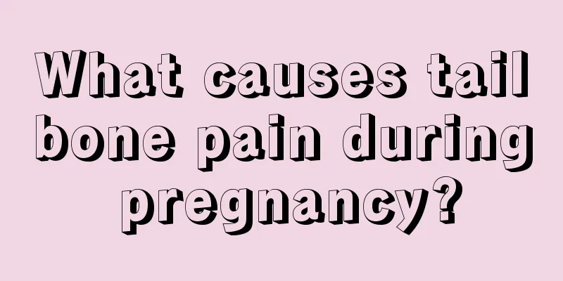 What causes tailbone pain during pregnancy?