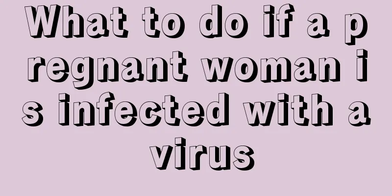 What to do if a pregnant woman is infected with a virus