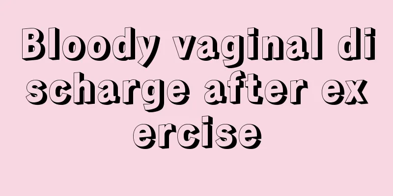 Bloody vaginal discharge after exercise