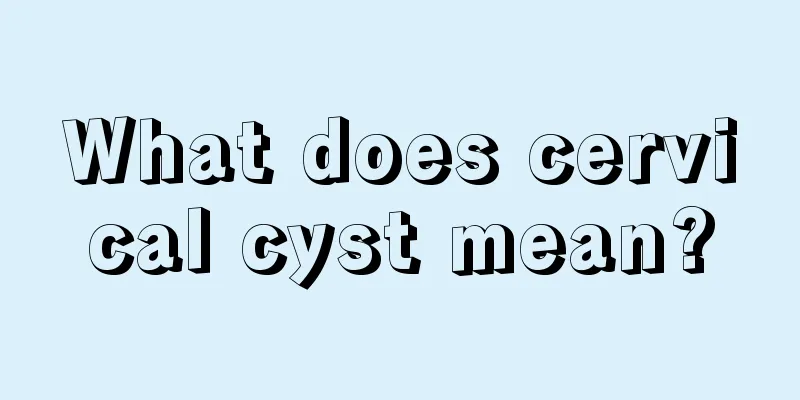 What does cervical cyst mean?