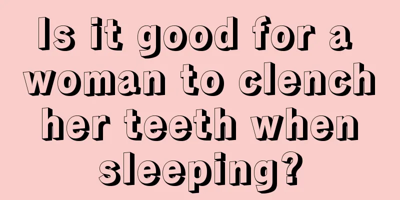 Is it good for a woman to clench her teeth when sleeping?