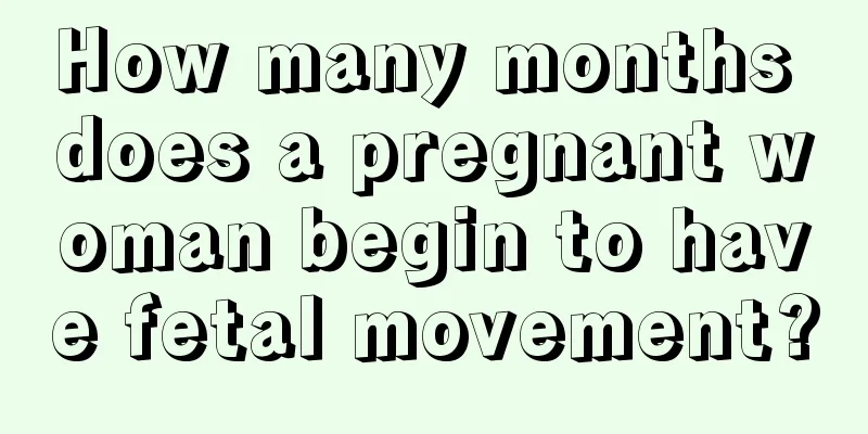 How many months does a pregnant woman begin to have fetal movement?