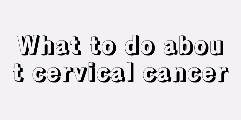 What to do about cervical cancer