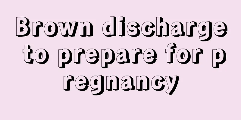 Brown discharge to prepare for pregnancy