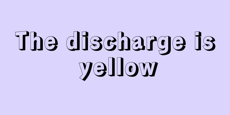 The discharge is yellow