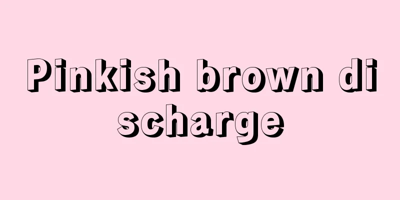 Pinkish brown discharge