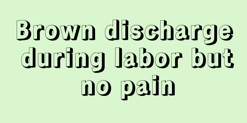 Brown discharge during labor but no pain