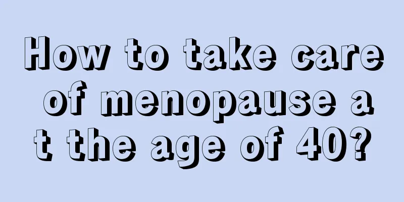 How to take care of menopause at the age of 40?