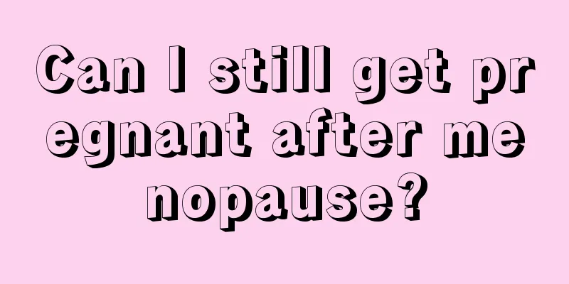 Can I still get pregnant after menopause?