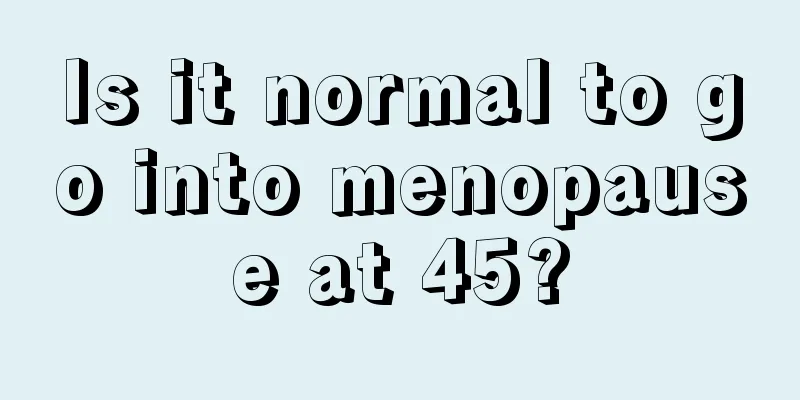 Is it normal to go into menopause at 45?