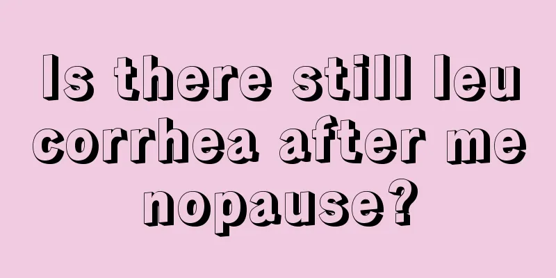 Is there still leucorrhea after menopause?