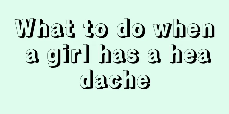 What to do when a girl has a headache