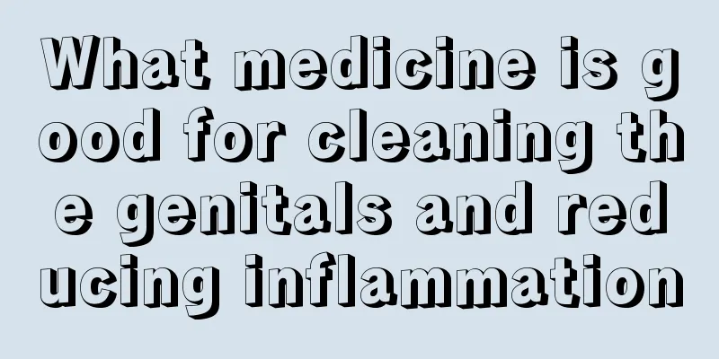 What medicine is good for cleaning the genitals and reducing inflammation