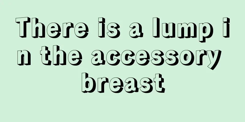 There is a lump in the accessory breast