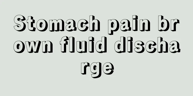 Stomach pain brown fluid discharge