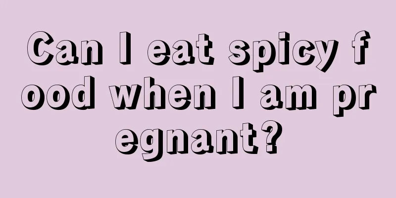 Can I eat spicy food when I am pregnant?