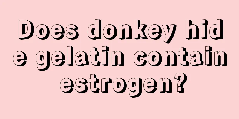 Does donkey hide gelatin contain estrogen?