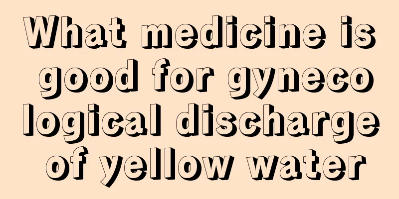 What medicine is good for gynecological discharge of yellow water